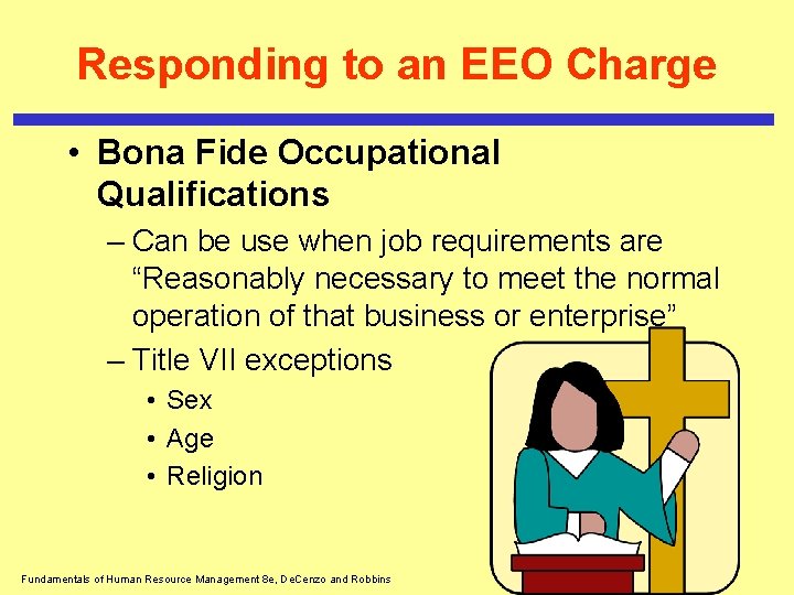 Responding to an EEO Charge • Bona Fide Occupational Qualifications – Can be use