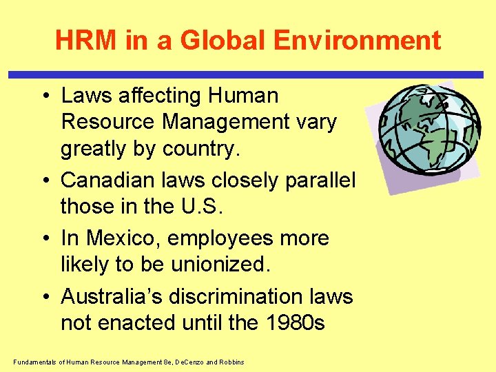 HRM in a Global Environment • Laws affecting Human Resource Management vary greatly by