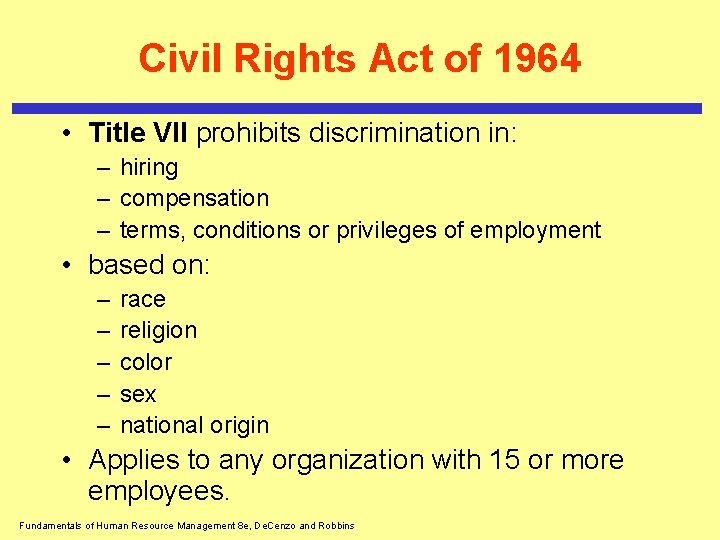 Civil Rights Act of 1964 • Title VII prohibits discrimination in: – hiring –