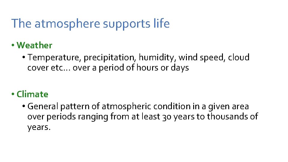 The atmosphere supports life • Weather • Temperature, precipitation, humidity, wind speed, cloud cover The atmosphere supports life • Weather • Temperature, precipitation, humidity, wind speed, cloud cover