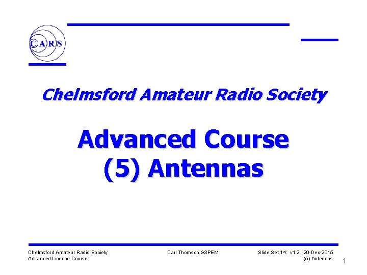 Chelmsford Amateur Radio Society Advanced Course (5) Antennas Chelmsford Amateur Radio Society Advanced Licence