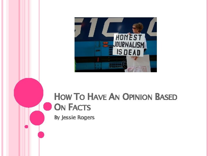 HOW TO HAVE AN OPINION BASED ON FACTS By Jessie Rogers 