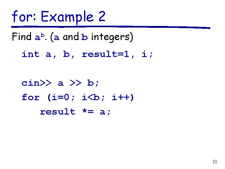 for: Example 2 Find ab. (a and b integers) int a, b, result=1, i;
