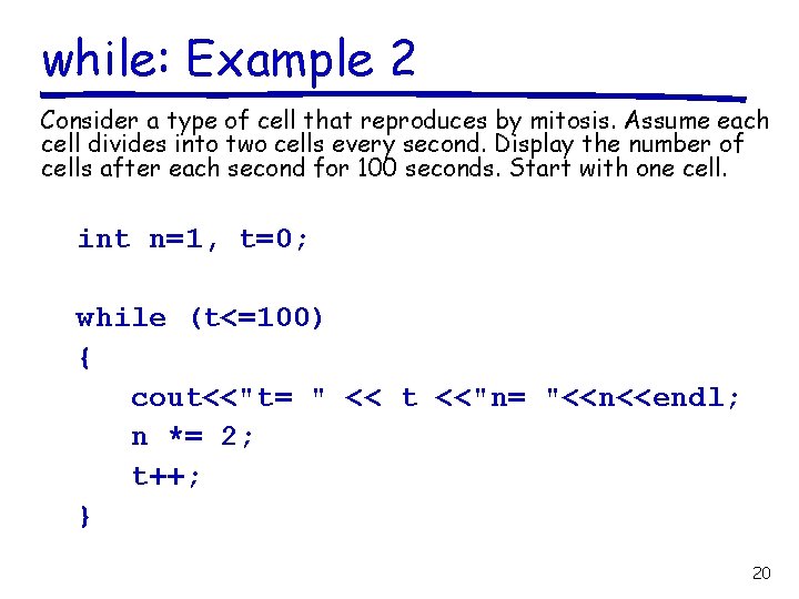 while: Example 2 Consider a type of cell that reproduces by mitosis. Assume each