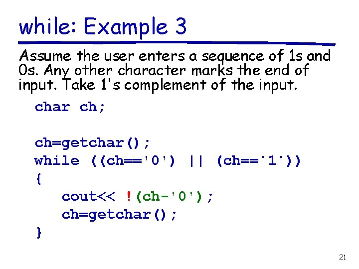 while: Example 3 Assume the user enters a sequence of 1 s and 0