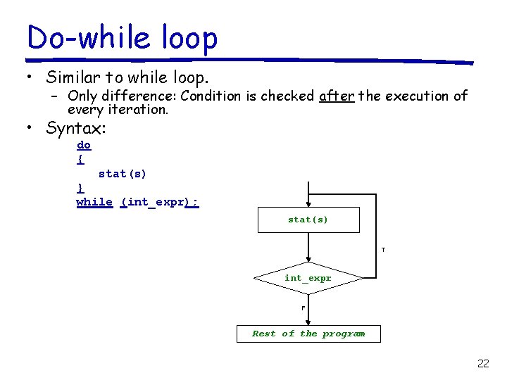 Do-while loop • Similar to while loop. – Only difference: Condition is checked after