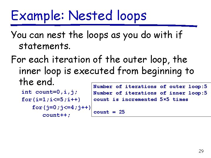 Example: Nested loops You can nest the loops as you do with if statements.