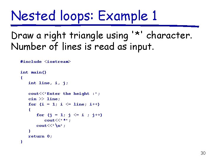 Nested loops: Example 1 Draw a right triangle using '*' character. Number of lines