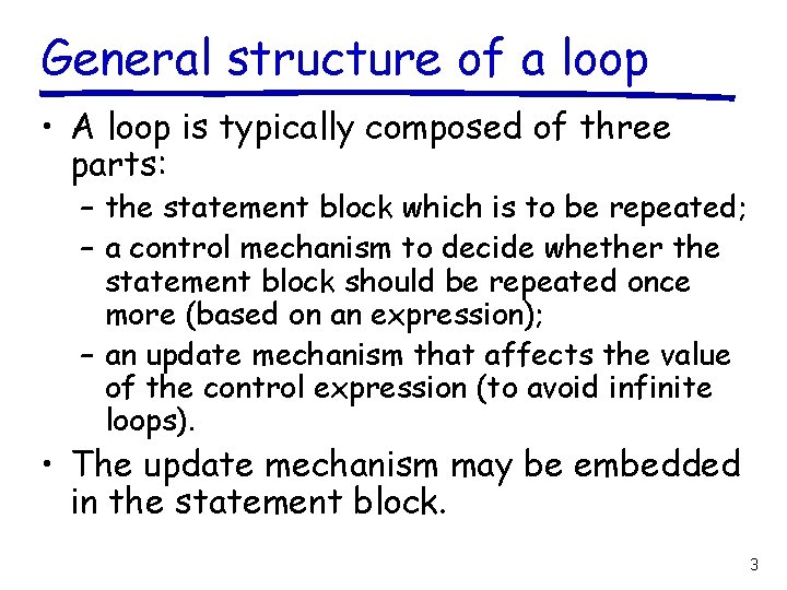 General structure of a loop • A loop is typically composed of three parts: