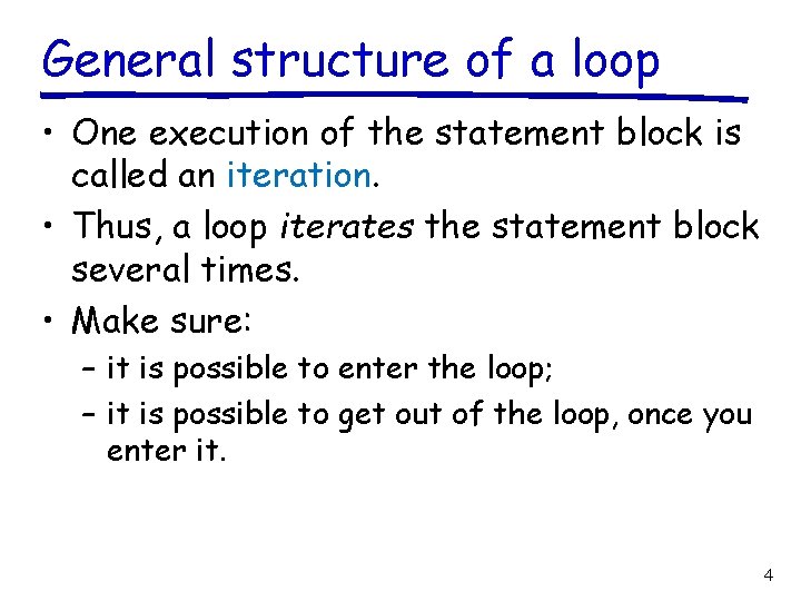 General structure of a loop • One execution of the statement block is called