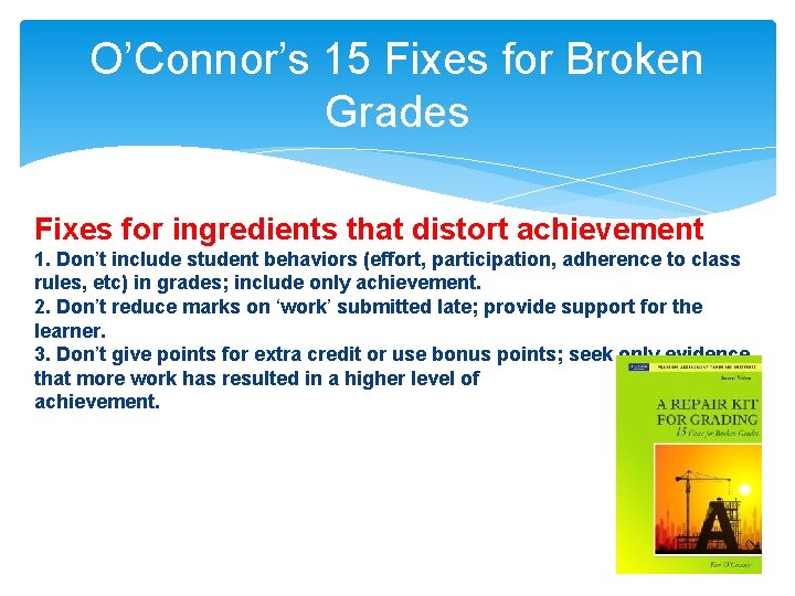O’Connor’s 15 Fixes for Broken Grades Fixes for ingredients that distort achievement 1. Don’t