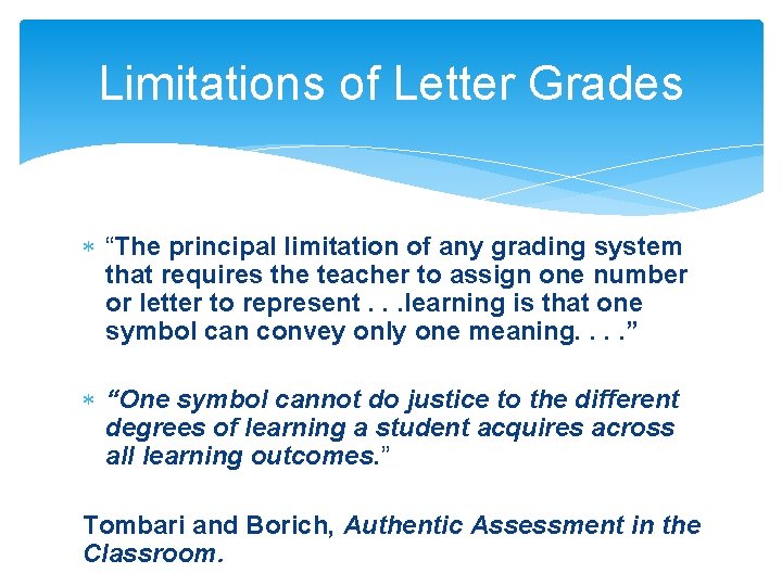 Limitations of Letter Grades “The principal limitation of any grading system that requires the