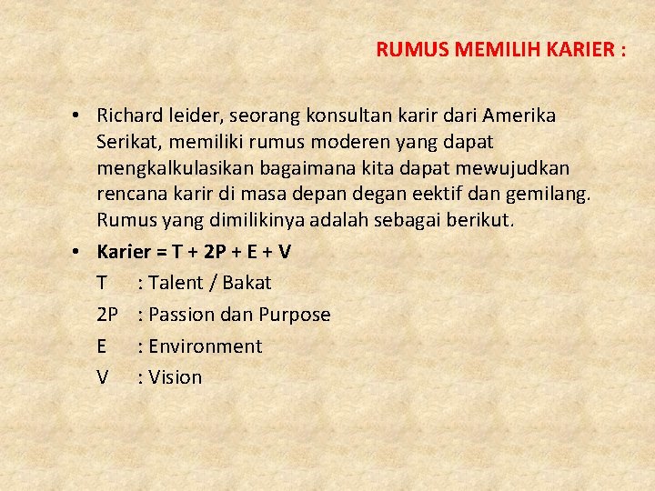 RUMUS MEMILIH KARIER : • Richard leider, seorang konsultan karir dari Amerika Serikat, memiliki