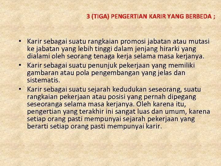 3 (TIGA) PENGERTIAN KARIR YANG BERBEDA ; • Karir sebagai suatu rangkaian promosi jabatan