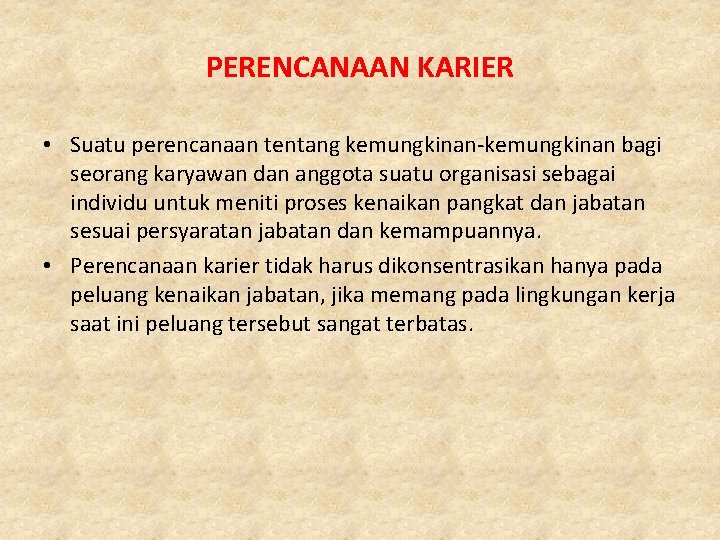 PERENCANAAN KARIER • Suatu perencanaan tentang kemungkinan-kemungkinan bagi seorang karyawan dan anggota suatu organisasi