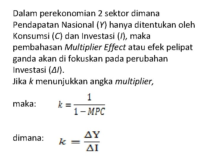 Dalam perekonomian 2 sektor dimana Pendapatan Nasional (Y) hanya ditentukan oleh Konsumsi (C) dan