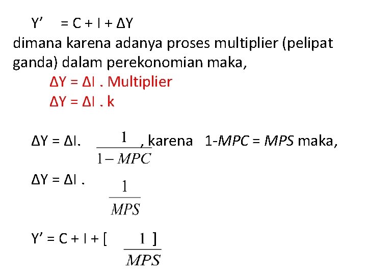 Y’ = C + I + ΔY dimana karena adanya proses multiplier (pelipat ganda)