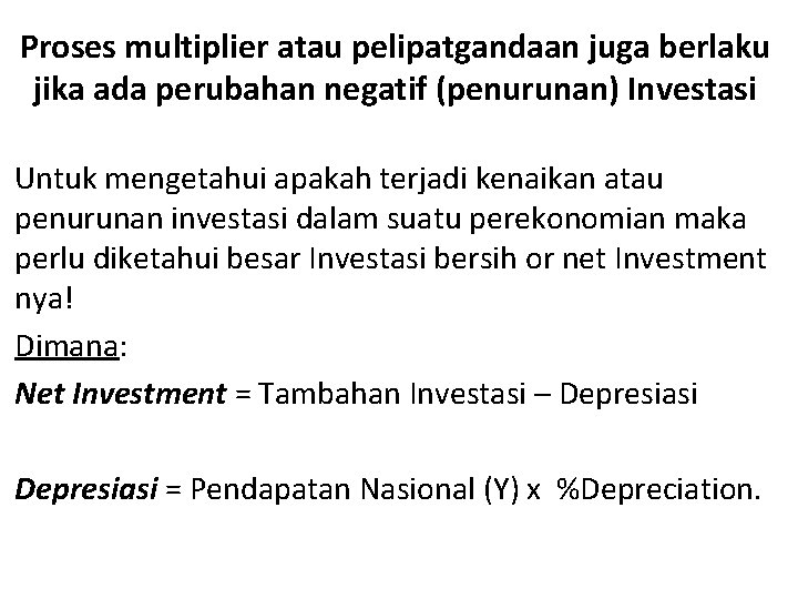 Proses multiplier atau pelipatgandaan juga berlaku jika ada perubahan negatif (penurunan) Investasi Untuk mengetahui