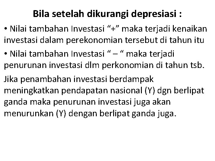 Bila setelah dikurangi depresiasi : • Nilai tambahan Investasi “+” maka terjadi kenaikan investasi