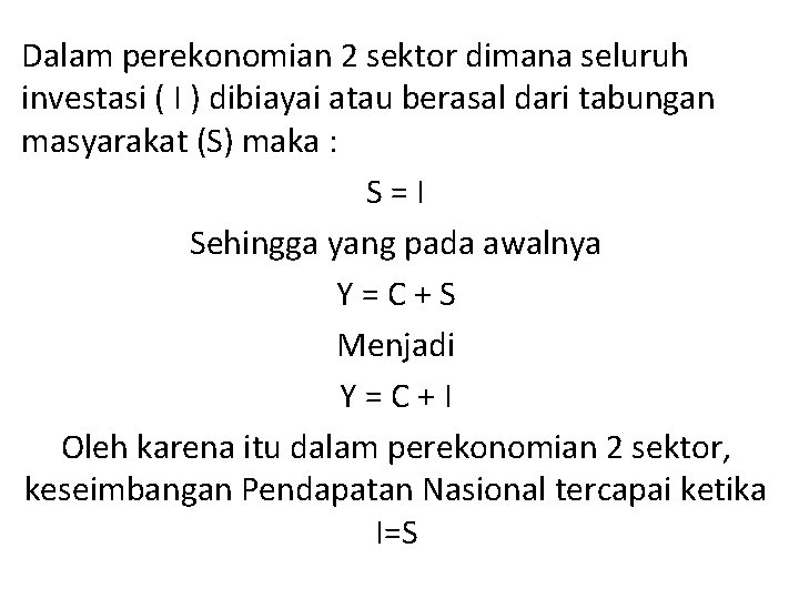 Dalam perekonomian 2 sektor dimana seluruh investasi ( I ) dibiayai atau berasal dari