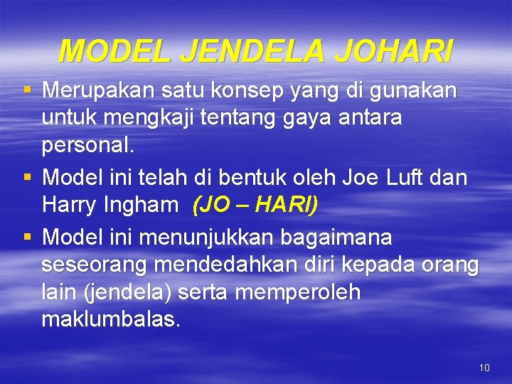 MODEL JENDELA JOHARI § Merupakan satu konsep yang di gunakan untuk mengkaji tentang gaya MODEL JENDELA JOHARI § Merupakan satu konsep yang di gunakan untuk mengkaji tentang gaya