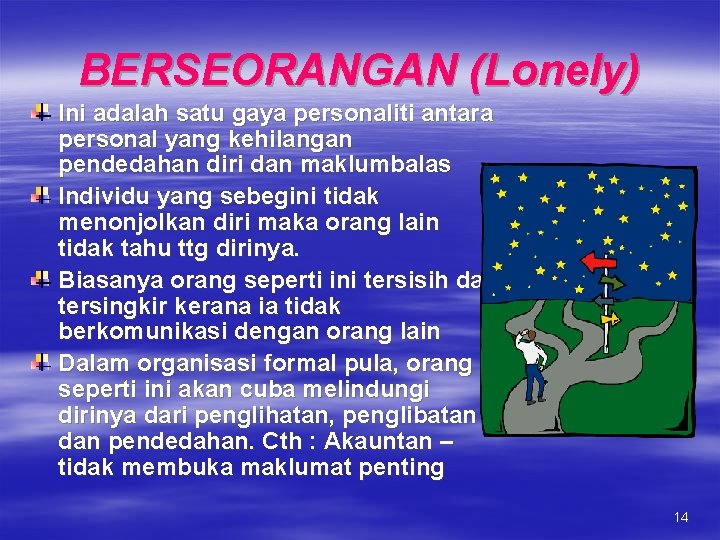 BERSEORANGAN (Lonely) Ini adalah satu gaya personaliti antara personal yang kehilangan pendedahan diri dan BERSEORANGAN (Lonely) Ini adalah satu gaya personaliti antara personal yang kehilangan pendedahan diri dan