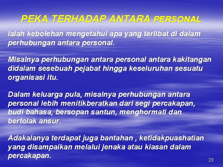 PEKA TERHADAP ANTARA PERSONAL Ialah kebolehan mengetahui apa yang terlibat di dalam perhubungan antara PEKA TERHADAP ANTARA PERSONAL Ialah kebolehan mengetahui apa yang terlibat di dalam perhubungan antara