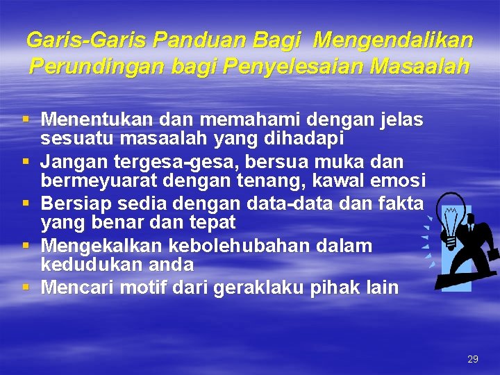 Garis-Garis Panduan Bagi Mengendalikan Perundingan bagi Penyelesaian Masaalah § Menentukan dan memahami dengan jelas Garis-Garis Panduan Bagi Mengendalikan Perundingan bagi Penyelesaian Masaalah § Menentukan dan memahami dengan jelas