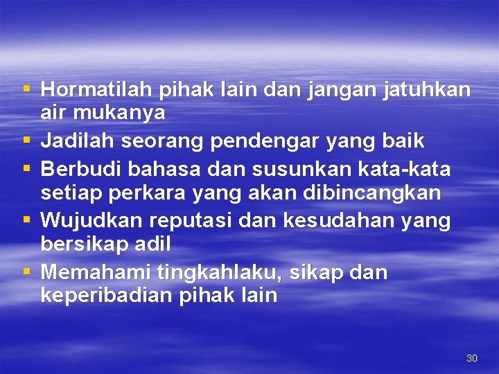 § Hormatilah pihak lain dan jangan jatuhkan air mukanya § Jadilah seorang pendengar yang § Hormatilah pihak lain dan jangan jatuhkan air mukanya § Jadilah seorang pendengar yang