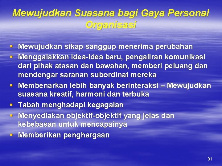 Mewujudkan Suasana bagi Gaya Personal Organisasi § Mewujudkan sikap sanggup menerima perubahan § Menggalakkan Mewujudkan Suasana bagi Gaya Personal Organisasi § Mewujudkan sikap sanggup menerima perubahan § Menggalakkan
