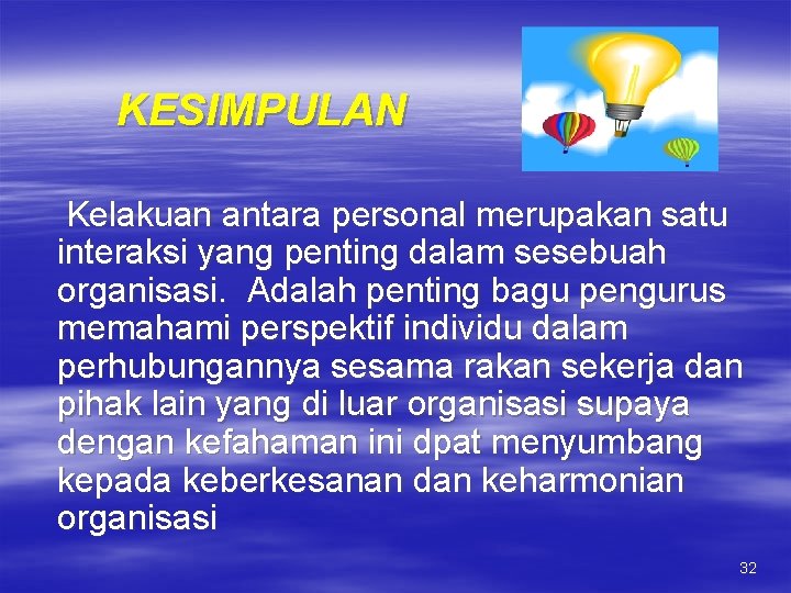 KESIMPULAN Kelakuan antara personal merupakan satu interaksi yang penting dalam sesebuah organisasi. Adalah penting KESIMPULAN Kelakuan antara personal merupakan satu interaksi yang penting dalam sesebuah organisasi. Adalah penting