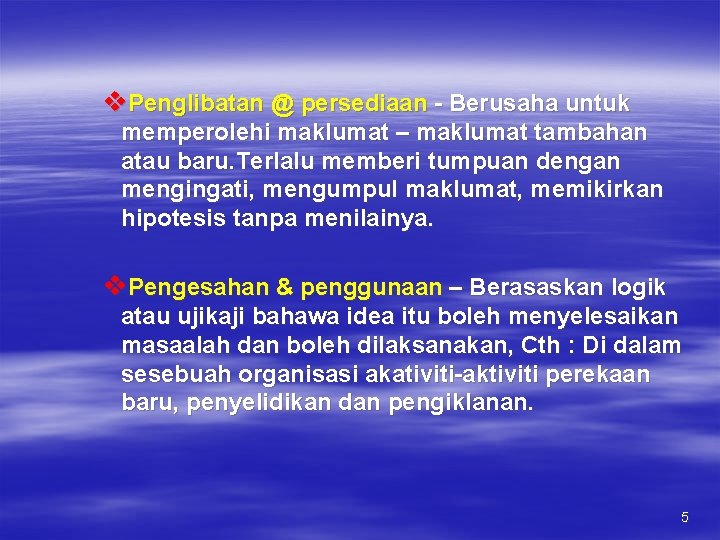 v. Penglibatan @ persediaan - Berusaha untuk memperolehi maklumat – maklumat tambahan atau baru. v. Penglibatan @ persediaan - Berusaha untuk memperolehi maklumat – maklumat tambahan atau baru.