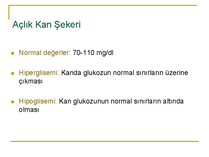 Açlık Kan Şekeri n Normal değerler: 70 -110 mg/dl n Hiperglisemi: Kanda glukozun normal