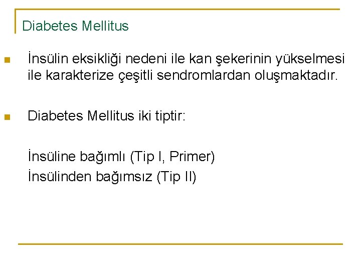 Diabetes Mellitus n İnsülin eksikliği nedeni ile kan şekerinin yükselmesi ile karakterize çeşitli sendromlardan