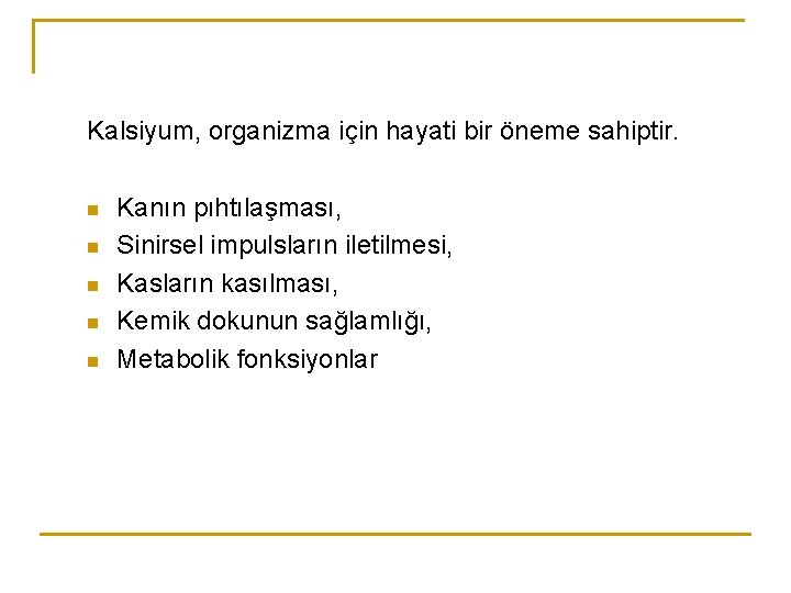 Kalsiyum, organizma için hayati bir öneme sahiptir. n n n Kanın pıhtılaşması, Sinirsel impulsların