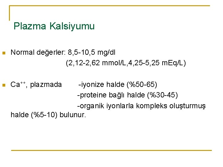 Plazma Kalsiyumu n Normal değerler: 8, 5 -10, 5 mg/dl (2, 12 -2, 62