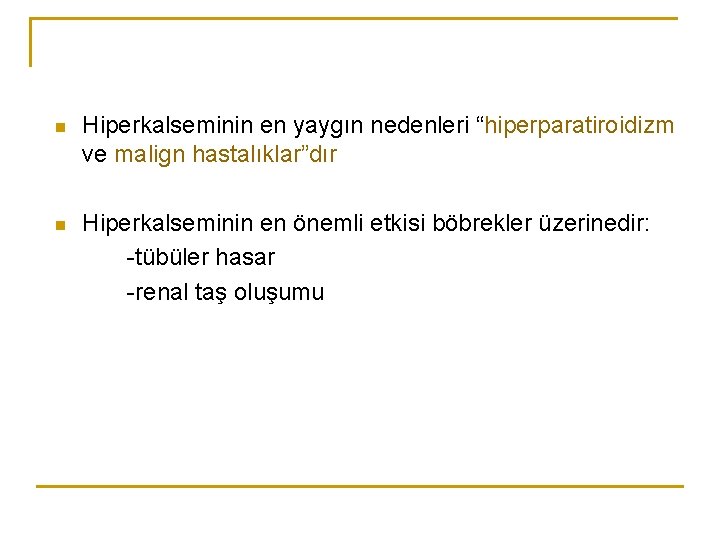 n Hiperkalseminin en yaygın nedenleri “hiperparatiroidizm ve malign hastalıklar”dır n Hiperkalseminin en önemli etkisi