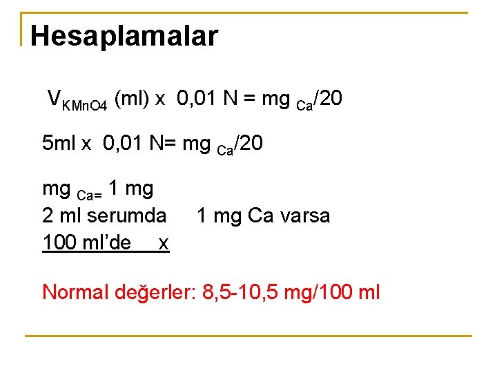 Hesaplamalar VKMn. O 4 (ml) x 0, 01 N = mg Ca/20 5 ml