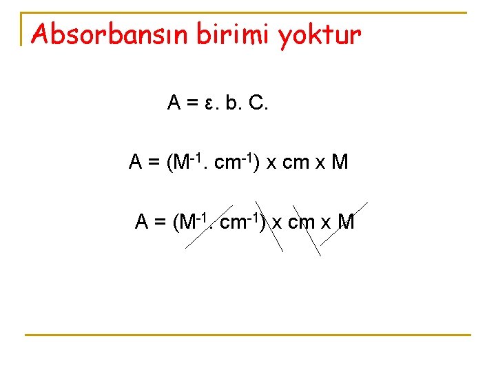 Absorbansın birimi yoktur A = ε. b. C. A = (M-1. cm-1) x cm