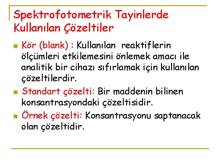 Spektrofotometrik Tayinlerde Kullanılan Çözeltiler n n n Kör (blank) : Kullanılan reaktiflerin ölçümleri etkilemesini