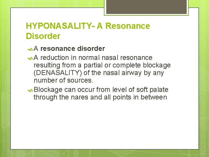 HYPONASALITY- A Resonance Disorder A resonance disorder A reduction in normal nasal resonance resulting