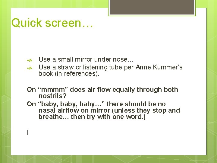 Quick screen… Use a small mirror under nose… Use a straw or listening tube