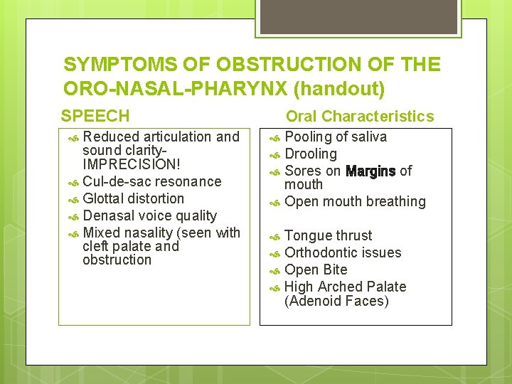 SYMPTOMS OF OBSTRUCTION OF THE ORO-NASAL-PHARYNX (handout) SPEECH Reduced articulation and sound clarity. IMPRECISION!
