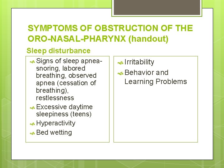 SYMPTOMS OF OBSTRUCTION OF THE ORO-NASAL-PHARYNX (handout) Sleep disturbance Signs of sleep apneasnoring, labored
