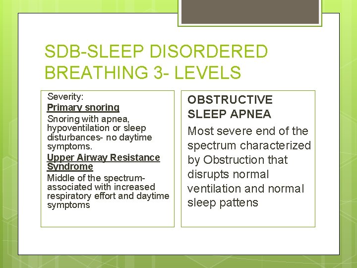 SDB-SLEEP DISORDERED BREATHING 3 - LEVELS Severity: Primary snoring Snoring with apnea, hypoventilation or