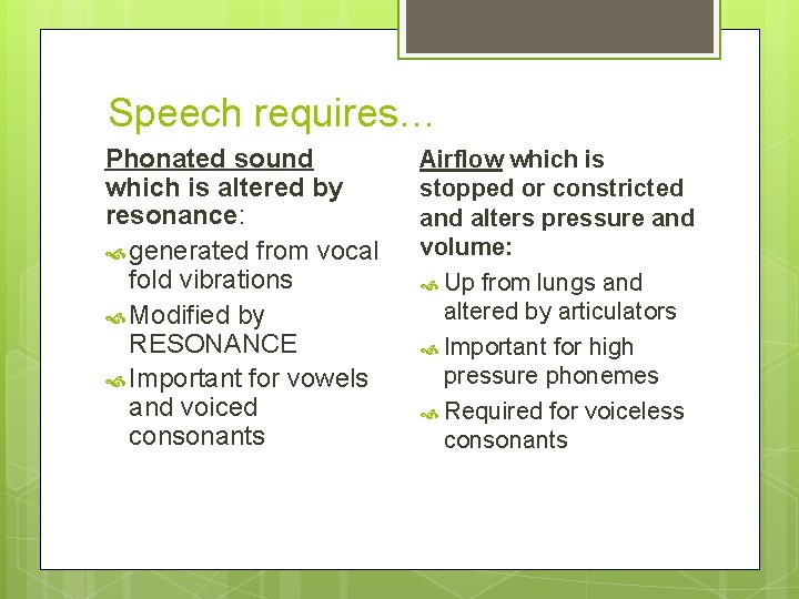 Speech requires… Phonated sound which is altered by resonance: generated from vocal fold vibrations