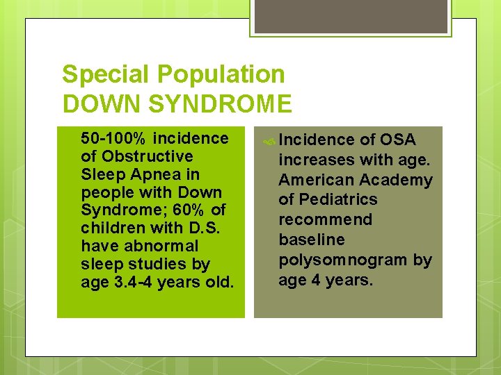 Special Population DOWN SYNDROME 50 -100% incidence of Obstructive Sleep Apnea in people with