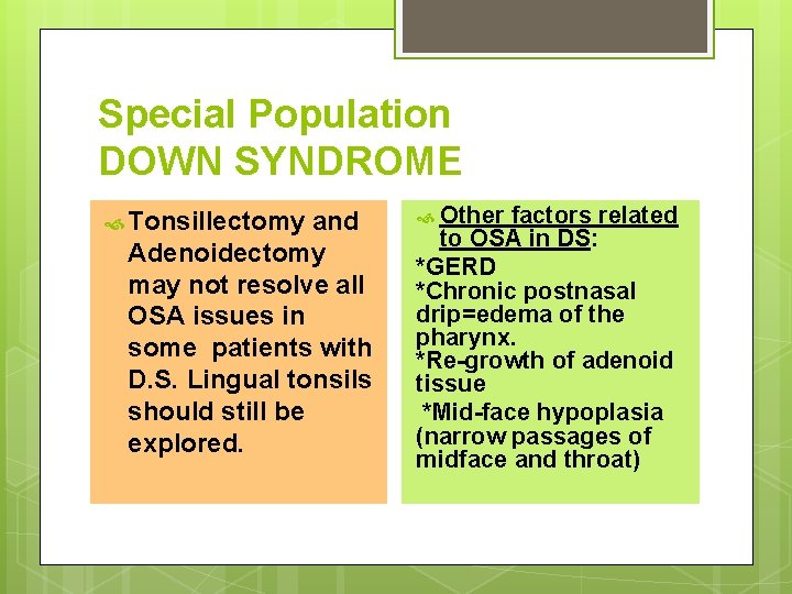 Special Population DOWN SYNDROME Tonsillectomy and Adenoidectomy may not resolve all OSA issues in