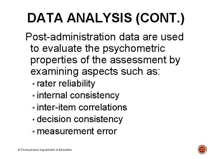 DATA ANALYSIS (CONT. ) Post-administration data are used to evaluate the psychometric properties of