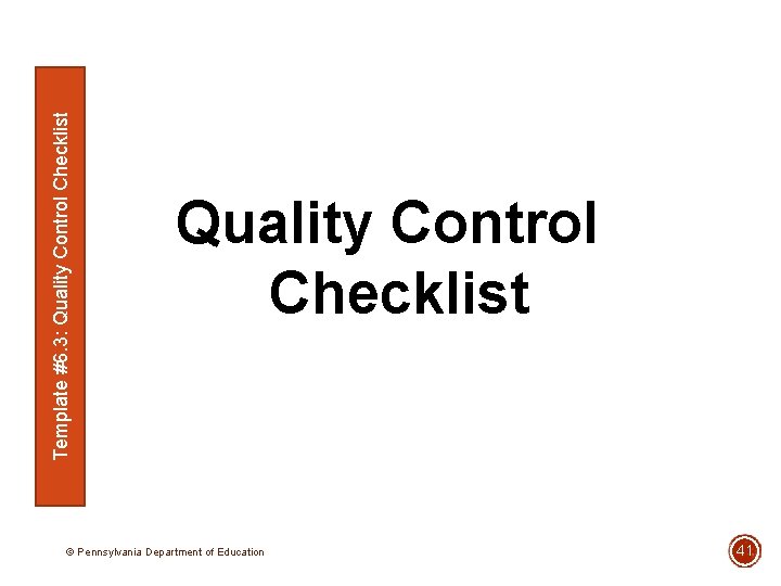 Template #6. 3: Quality Control Checklist © Pennsylvania Department of Education 41 